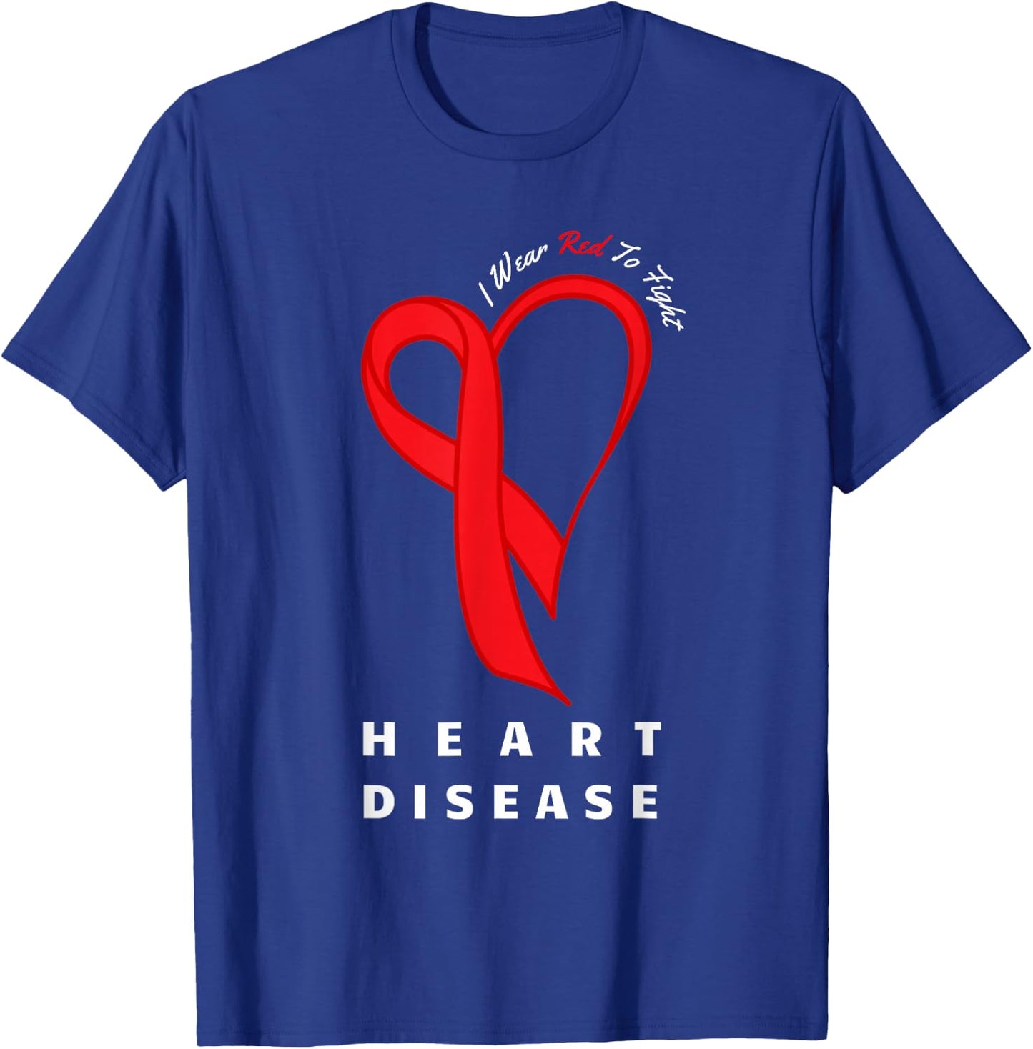 I Wear Red to Fight Heart Disease Awareness CHD Gifts Ribbon T-Shirt - T-Shirt | Royal