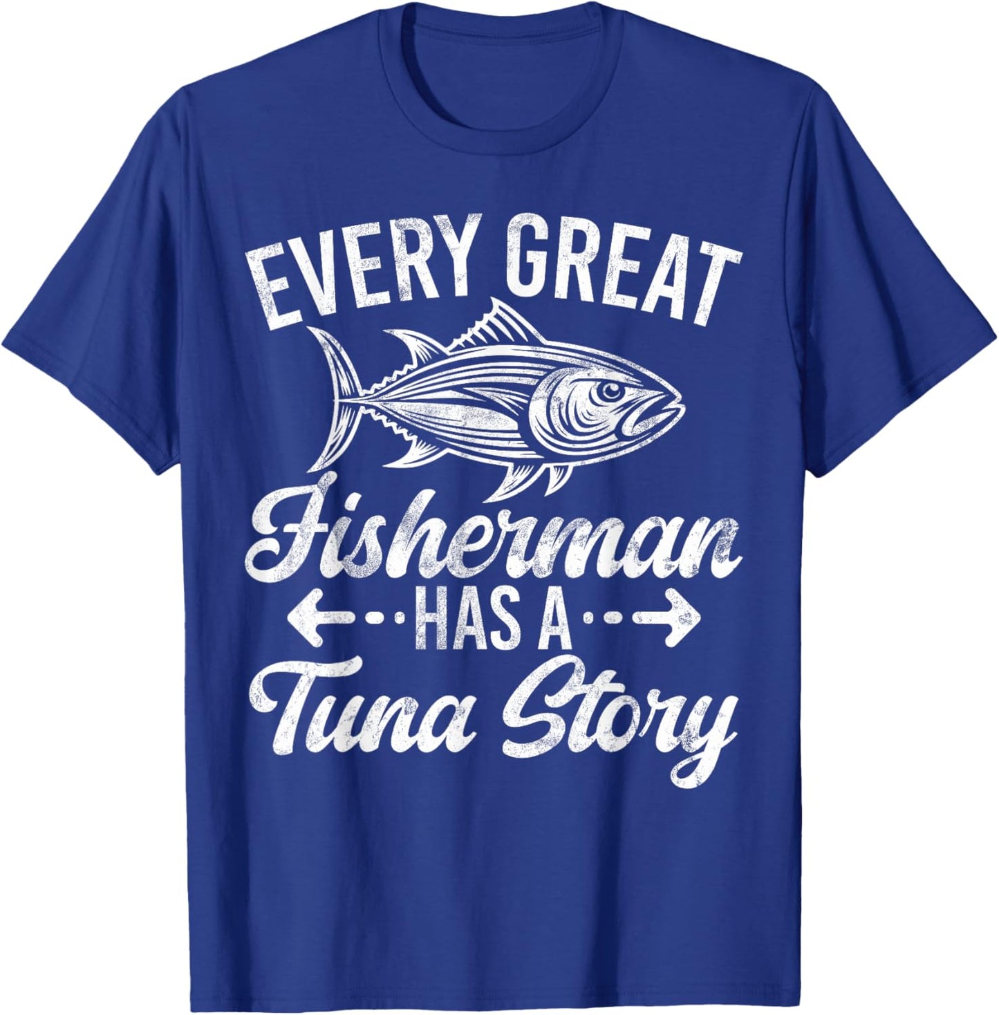 Every Great Fisherman Has a Tuna Story Tuna Fishing T-Shirt - T-Shirt | Royal