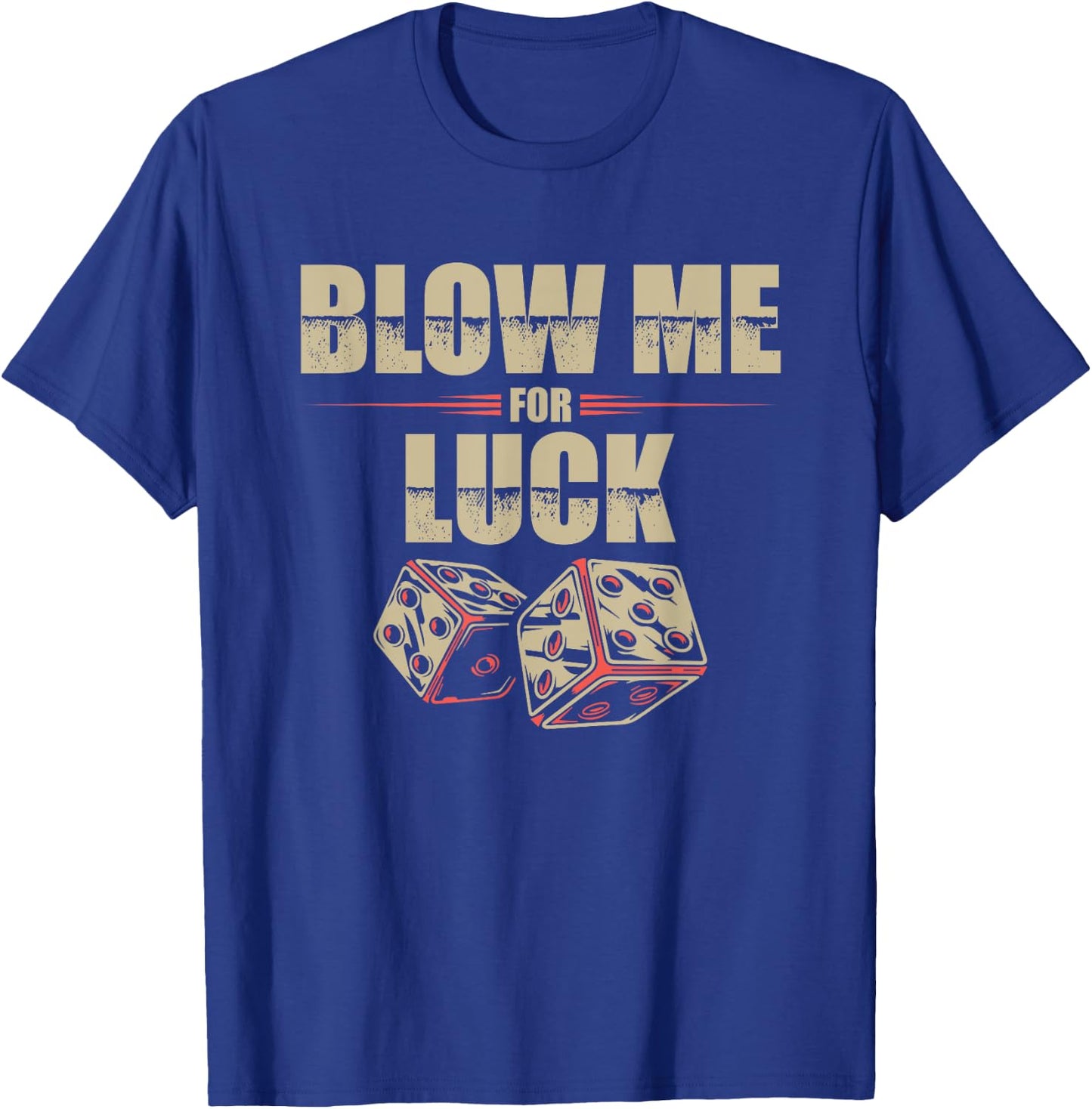 Blow Me For Luck Dices Funny Adult Pun Craps Players Gift T-Shirt - T-Shirt | Royal