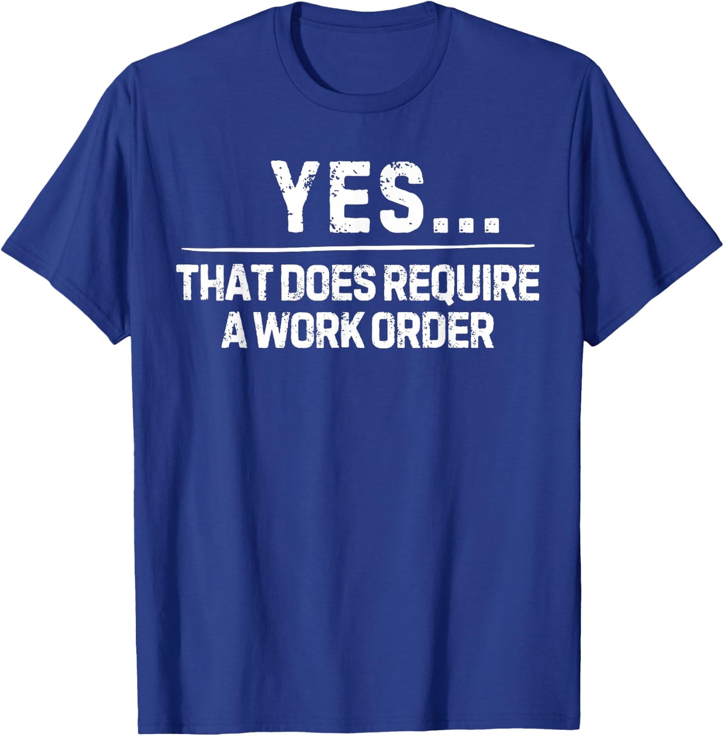 Funny Saying Yes That Does Require Work Order Co-Worker Gag T-Shirt - T-Shirt | Royal