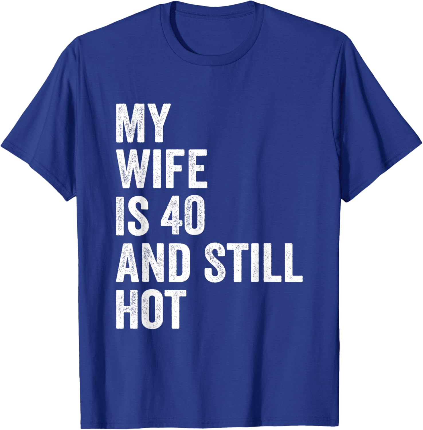 My Wife Is 40 And Still Hot Funny 40th Wife Birthday Men T-Shirt - T-Shirt | Royal