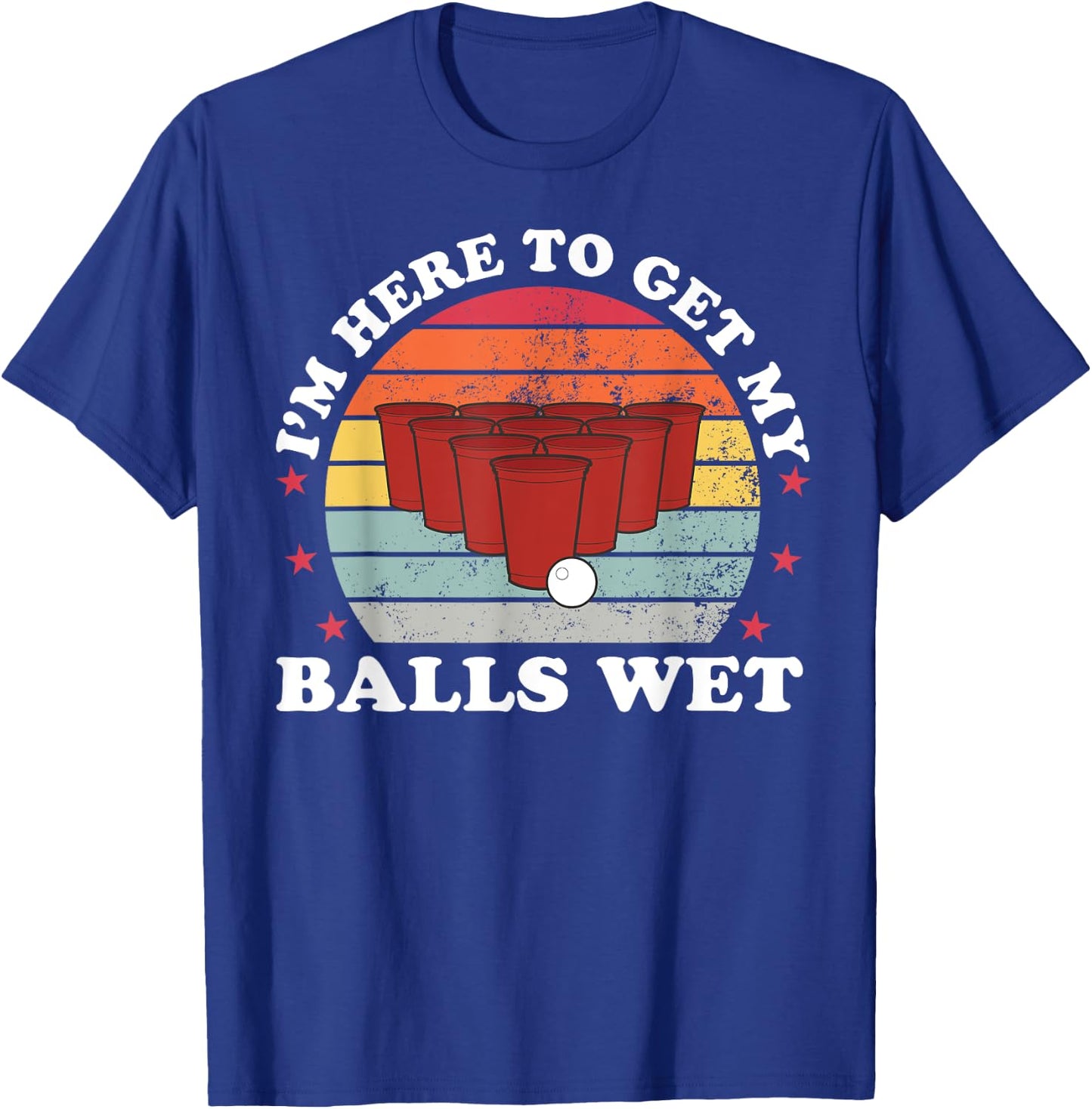 I'm Here To Get My Balls Wet Funny Beer Pong Games T-Shirt - T-Shirt | Royal