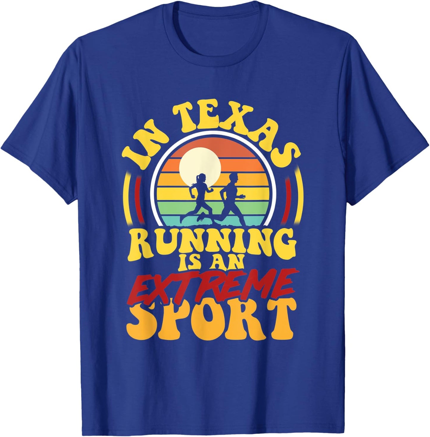 In Texas Running Is An Extreme Sport T-Shirt - T-Shirt | Royal