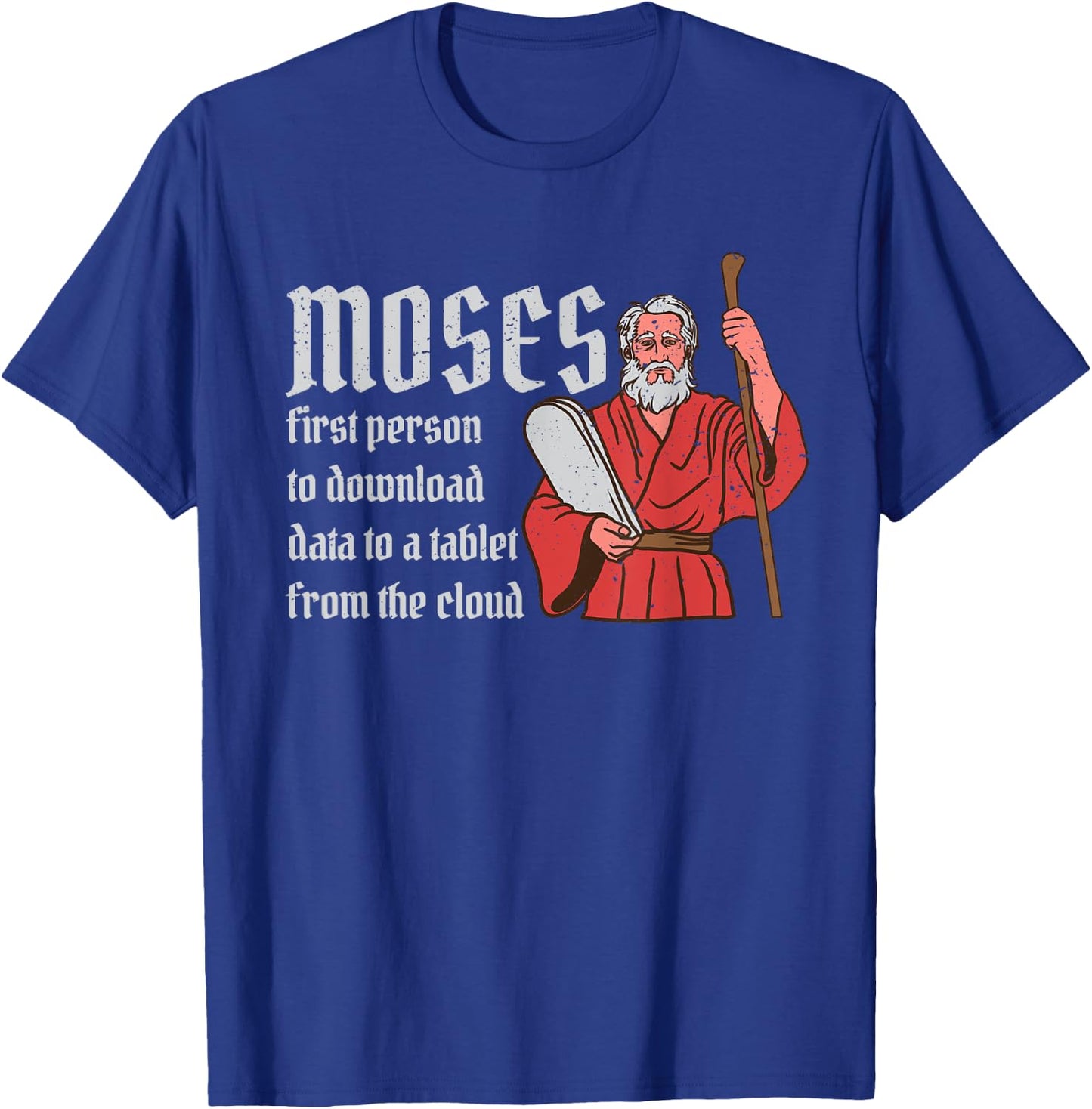 Moses First Person to Download Data from a Cloud T-Shirt - T-Shirt | Royal