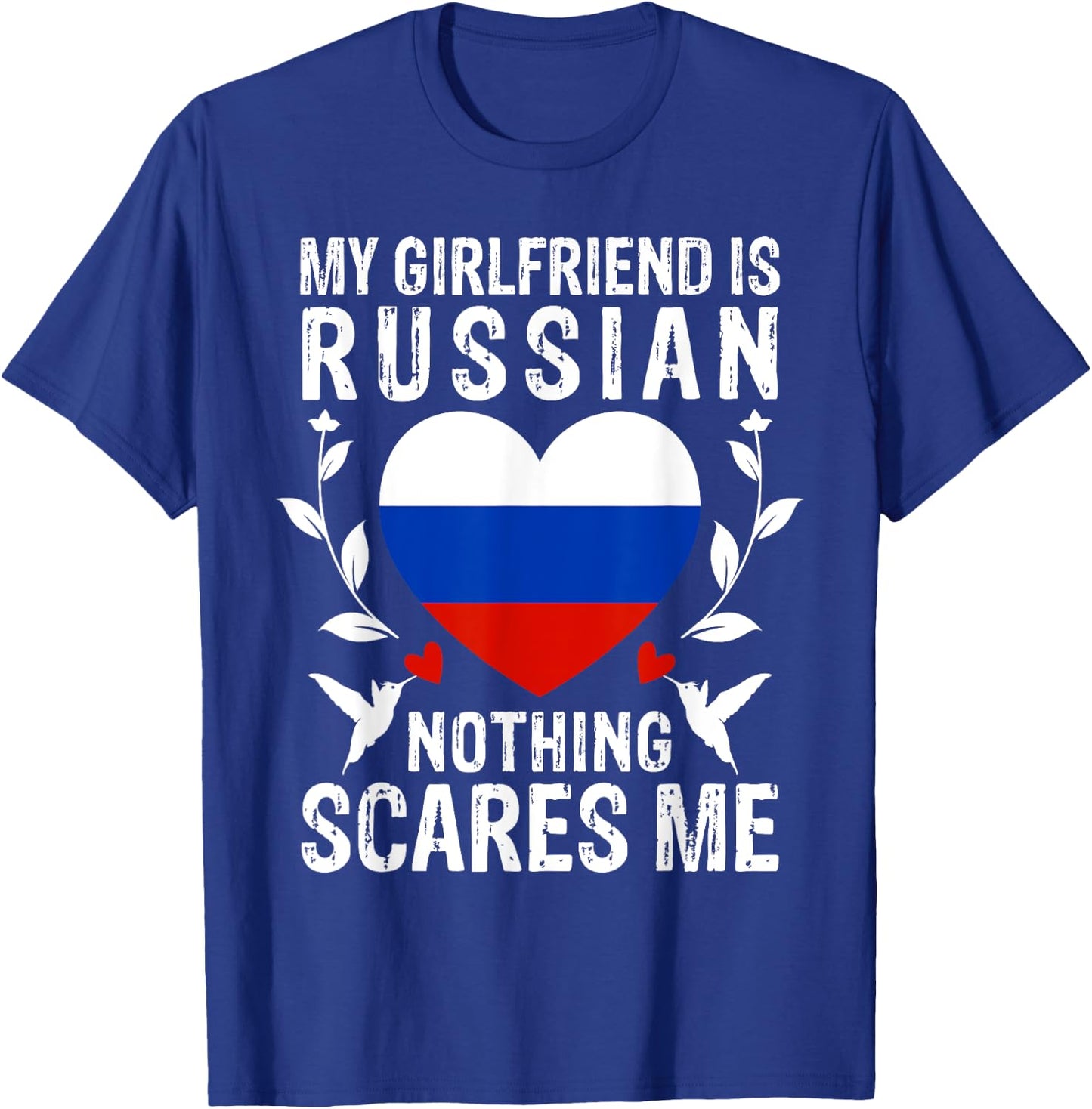 My Girlfriend Is Russian Nothing Scares Me Russia Flag T-Shirt - T-Shirt | Royal