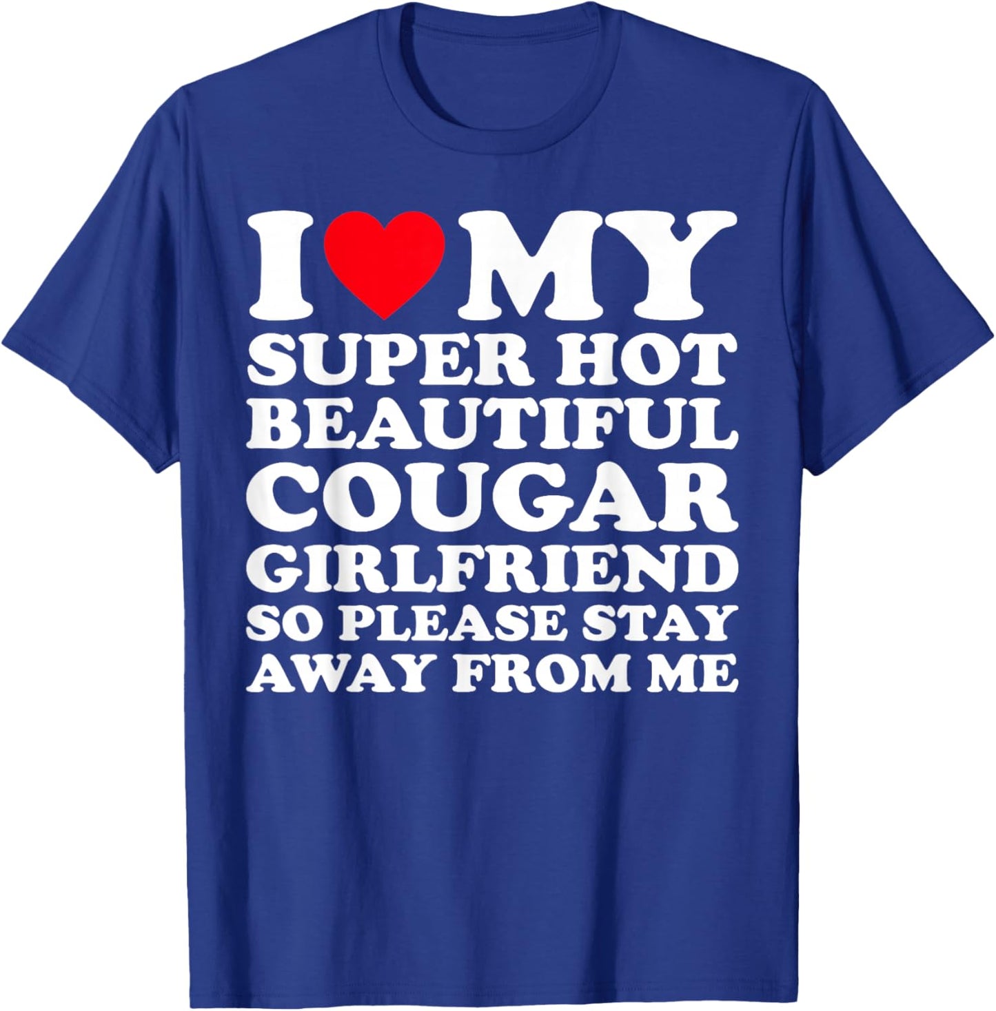 I Love My Super Hot Beautiful Cougar Girlfriend GF T-Shirt - T-Shirt | Royal