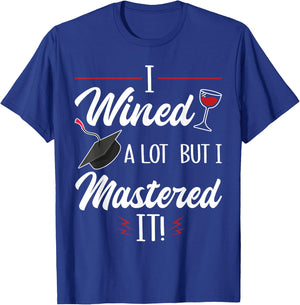 I Wined A Lot But I Mastered It Funny College Graduation T-Shirt - T-Shirt | Royal