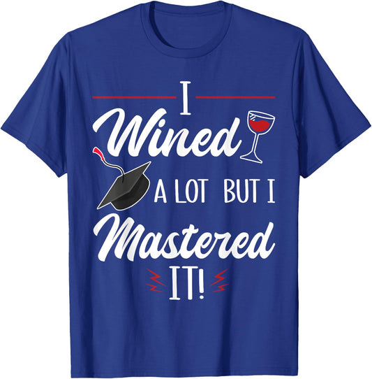 I Wined A Lot But I Mastered It Funny College Graduation T-Shirt - T-Shirt | Royal