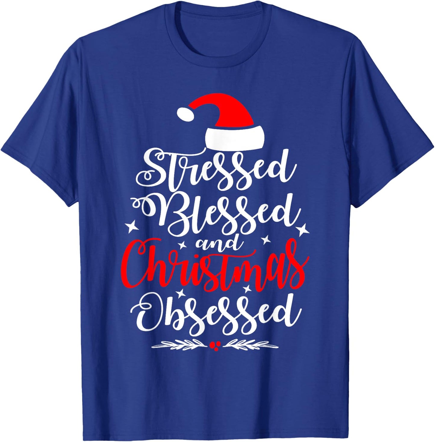 Stressed Blessed And Christmas Obsessed Fun Xmas Santa Claus T-Shirt - T-Shirt | Royal