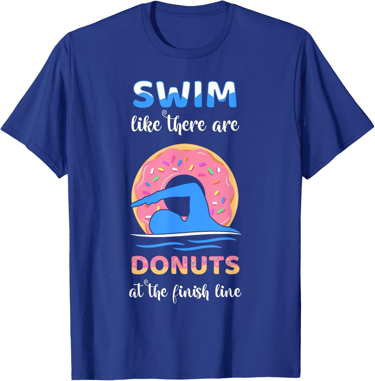 Swim Like There Are Donuts At The Finish Line Swimming Team T-Shirt - T-Shirt | Royal