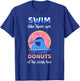 Swim Like There Are Donuts At The Finish Line Swimming Team T-Shirt - T-Shirt | Royal