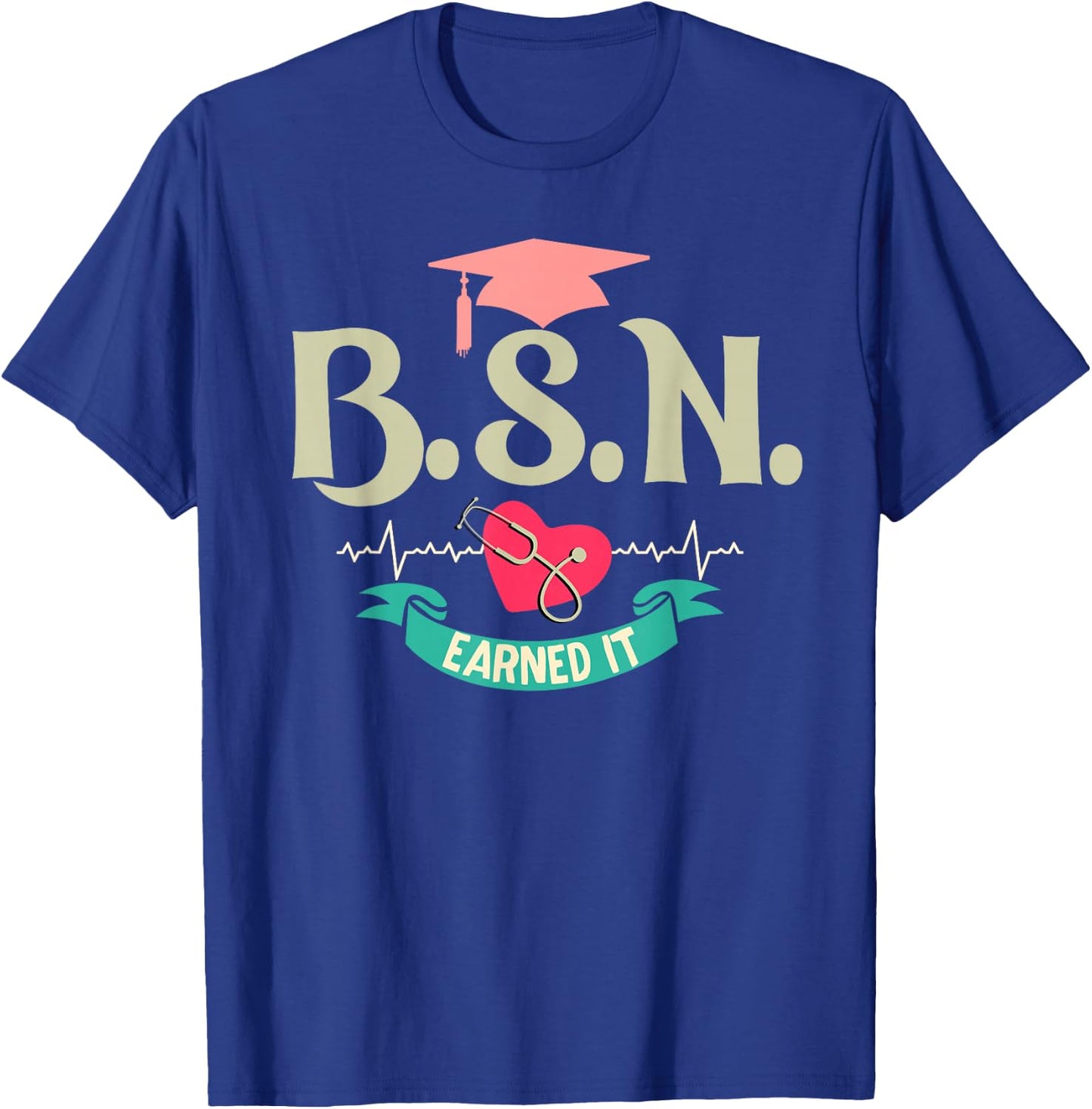 BSN Earned It Nurse Degree Senior Nursing Graduate T-Shirt - T-Shirt | Royal