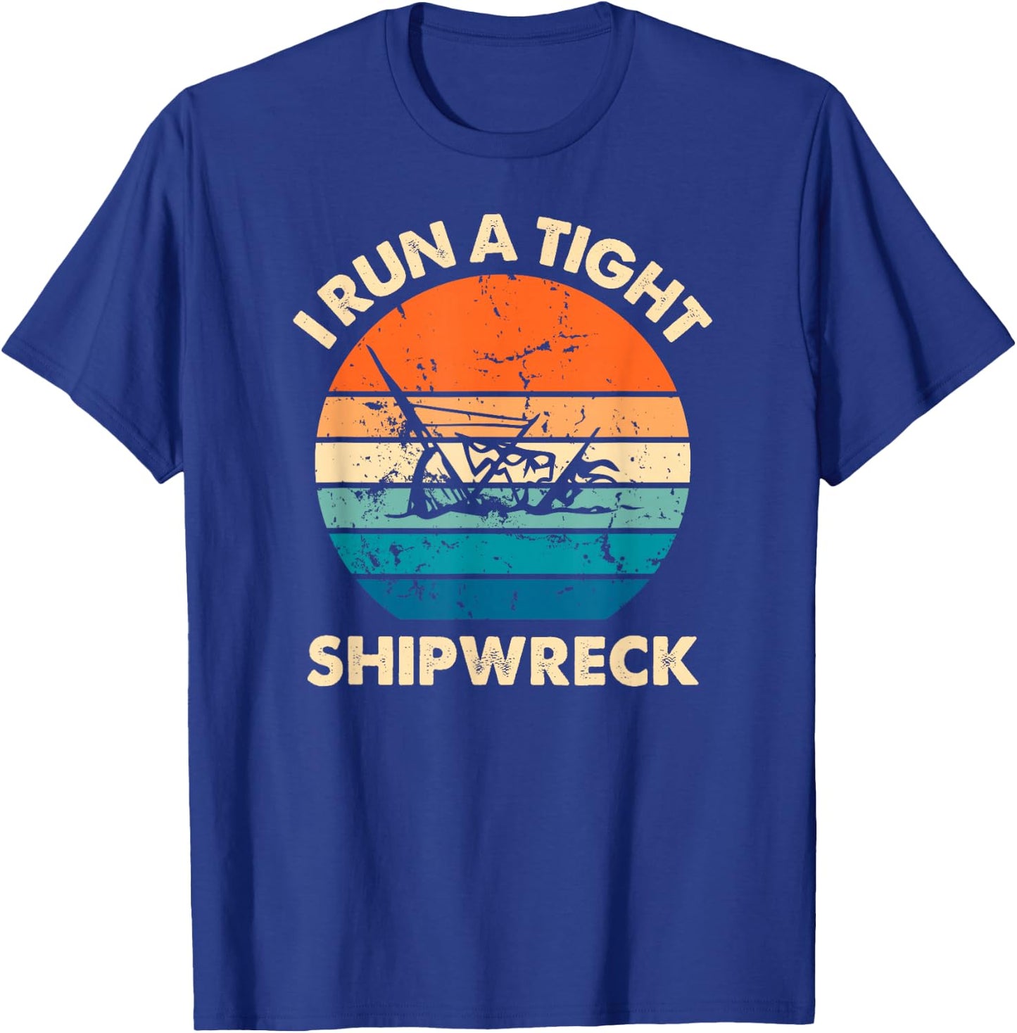 I Run A Tight Shipwreck Funny Vintage Mom Dad Quote T-Shirt - T-Shirt | Royal