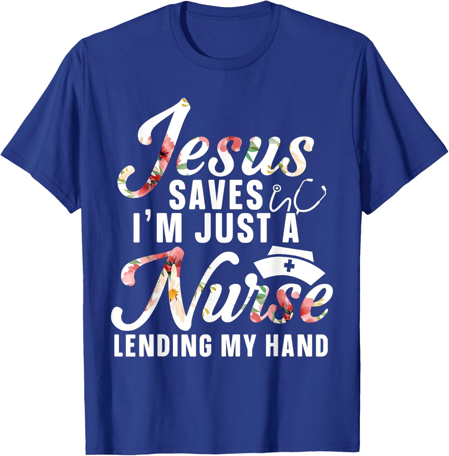 Jesus Saves I'm Just A Nurse Lending My Hand RN Christian T-Shirt - T-Shirt | Royal