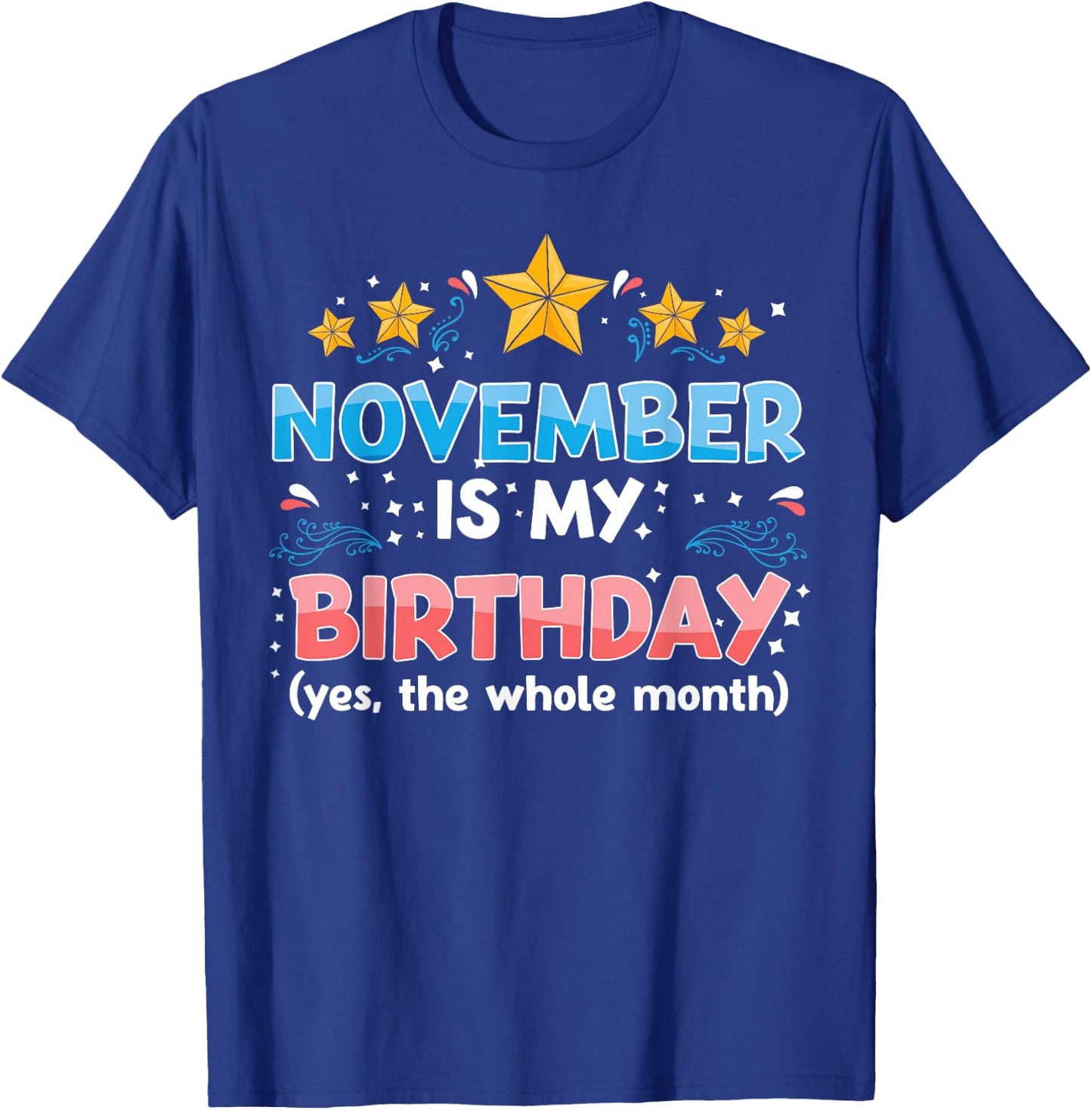 Funny November is My Birthday Yes The Whole Month Birthday T-Shirt - T-Shirt | Royal