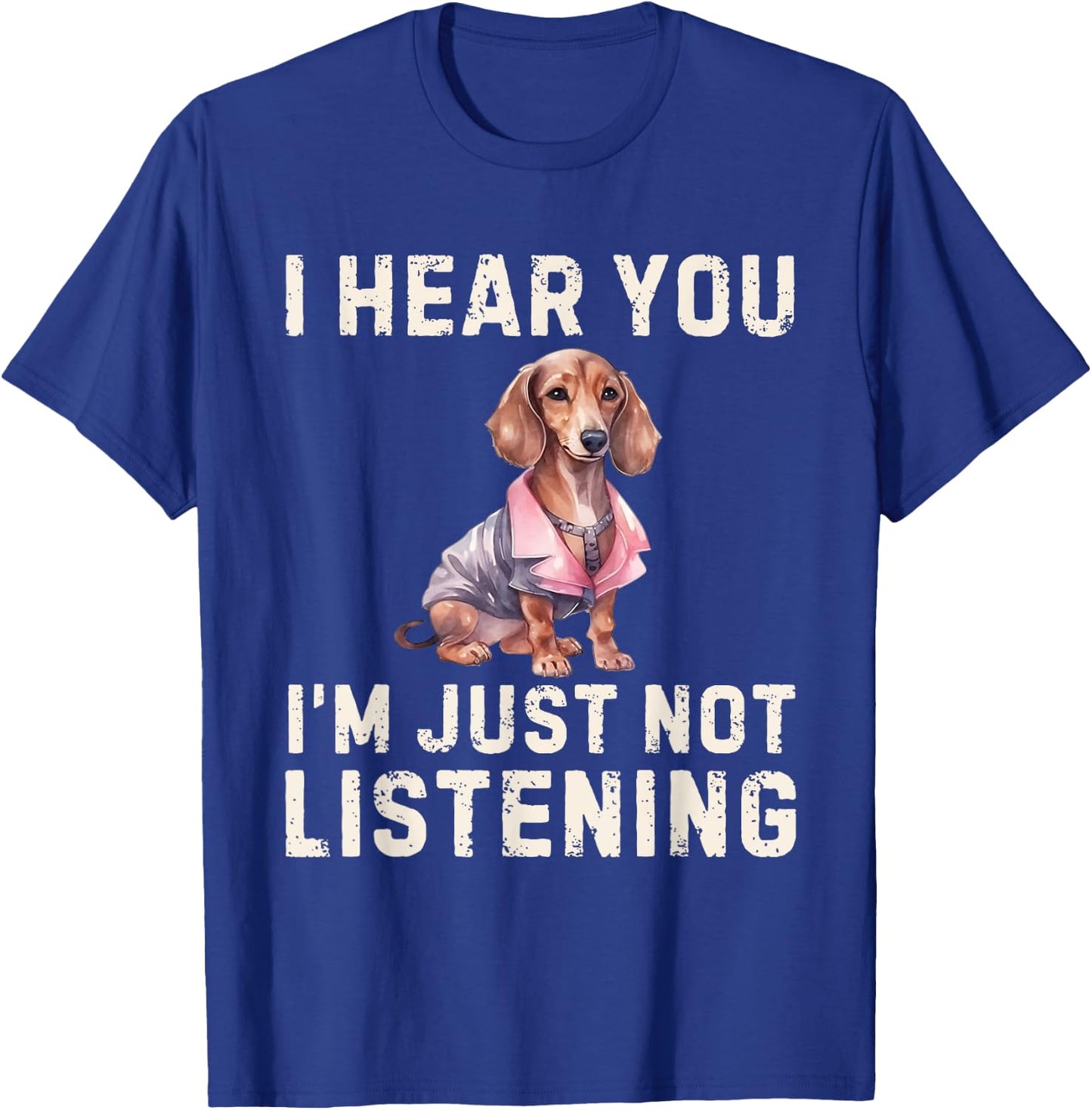 Cute Dachshund I Hear You Not Listening Funny Wiener Dog T-Shirt - T-Shirt | Royal