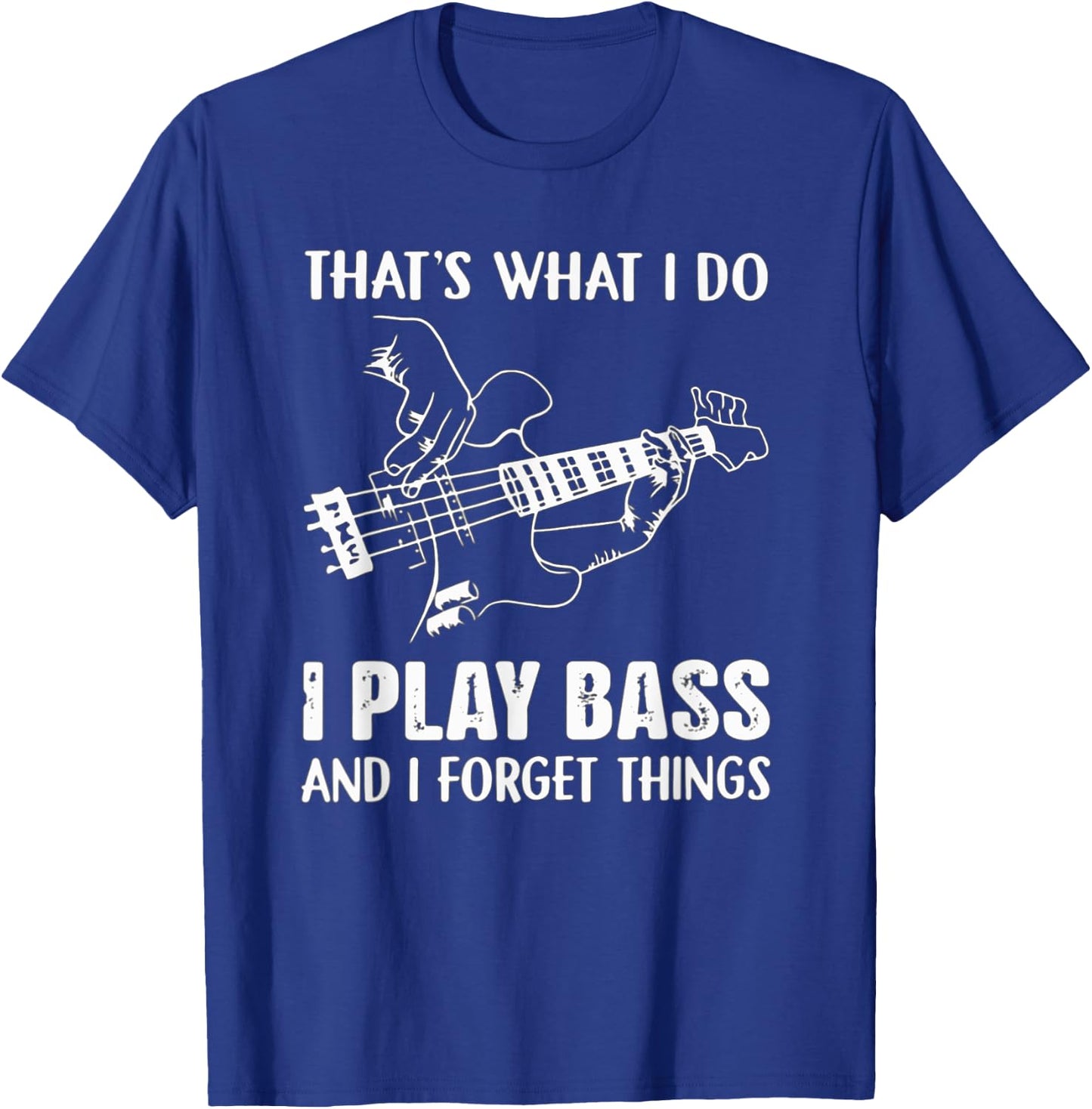 That's What I Do I Play Bass And I Forget Things Guitarist T-Shirt - T-Shirt | Royal