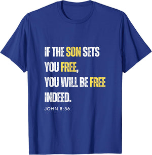 If The Son Sets You Free You Will Be Free Indeed John 8:36 T-Shirt - T-Shirt | Royal