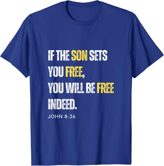 If The Son Sets You Free You Will Be Free Indeed John 8:36 T-Shirt - T-Shirt | Royal