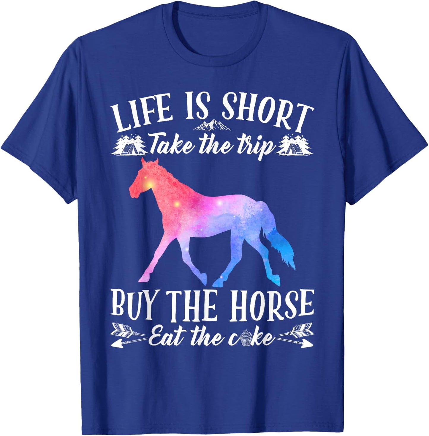 Life Is Short Take The Trip Buy The Horse Eat The Cake Funny T-Shirt - T-Shirt | Royal