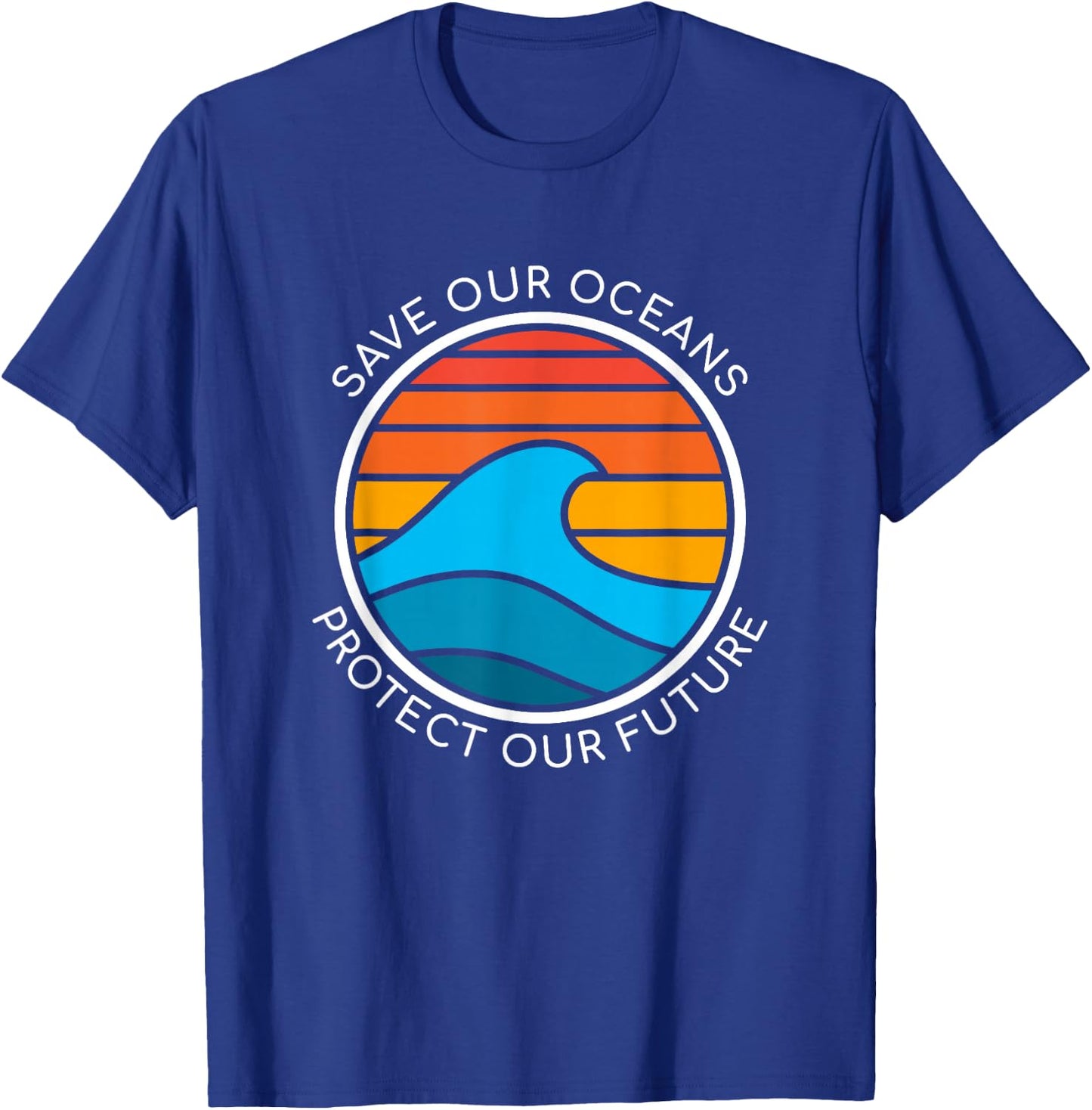 Ocean Conservation Quote Save Planet Future Water Earth Day T-Shirt - T-Shirt | Royal