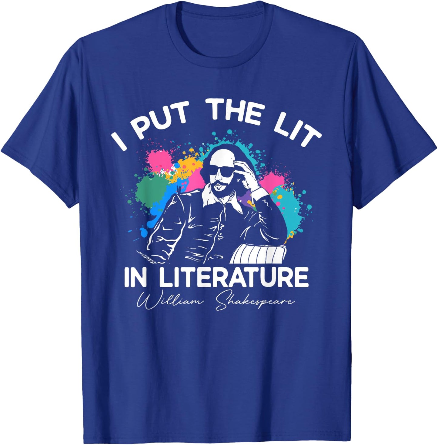 I Put The Lit In Literature - Funny William Shakespeare T-Shirt - T-Shirt | Royal