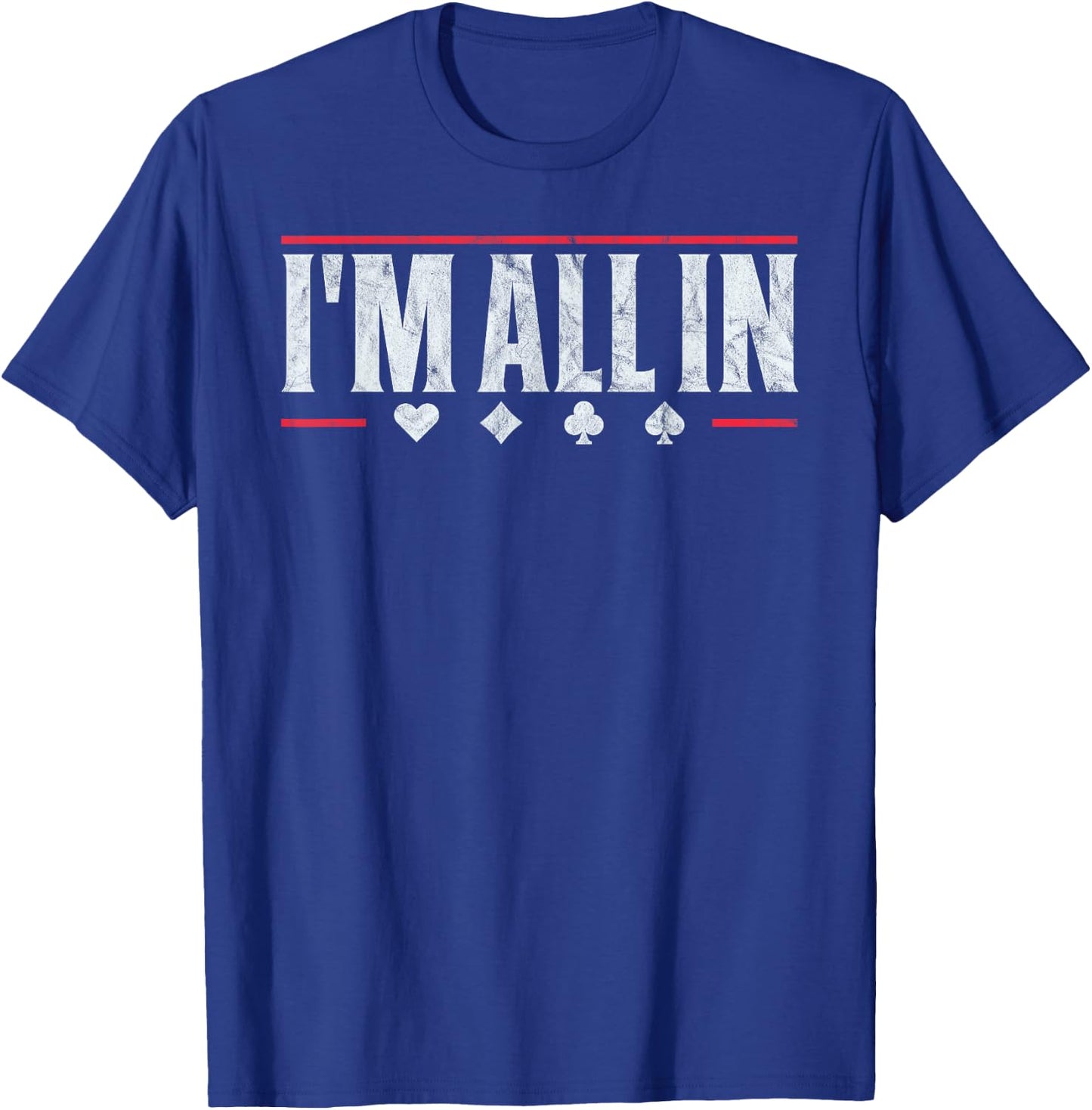 Poker I'm All In Funny Card Player Texas Hold Em T-Shirt - T-Shirt | Royal