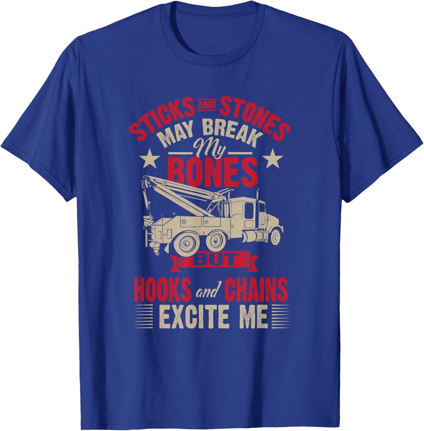Hooks And Chains Excite Me Funny Tow Truck T-Shirt - T-Shirt | Royal