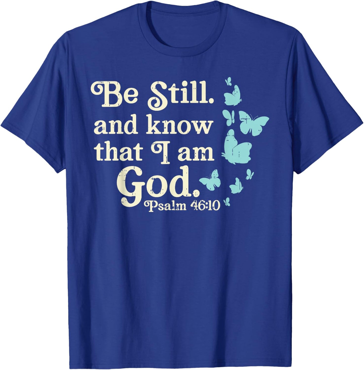 Be Still I Am God Psalms Bible Verse Jesus Christian Gift T-Shirt - T-Shirt | Royal