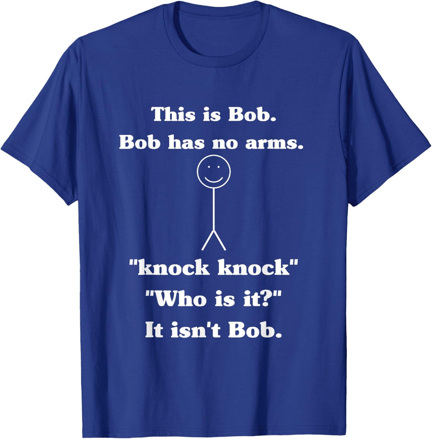 This is Bob Bob Has No Arms Knock Knock Who is It? T-Shirt - T-Shirt | Royal