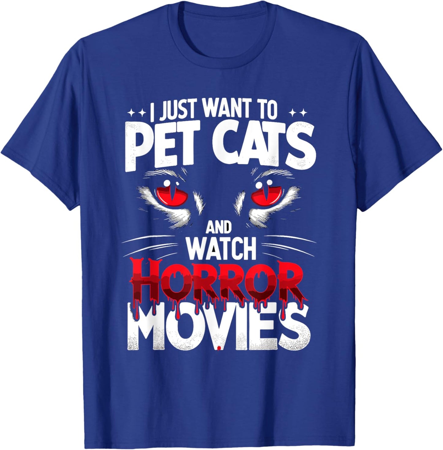 I Just Want To Pet Cats and Watch Horror Movies Fans Lovers T-Shirt - T-Shirt | Royal
