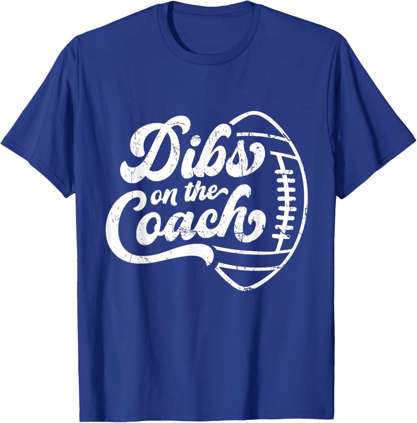 Dibs On The Coach Football Coach Sport Athlete Game T-Shirt - T-Shirt | Royal