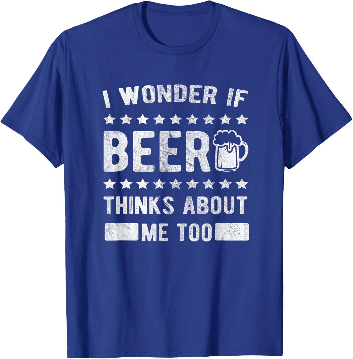 I wonder if beer thinks about me too T-Shirt - T-Shirt | Royal