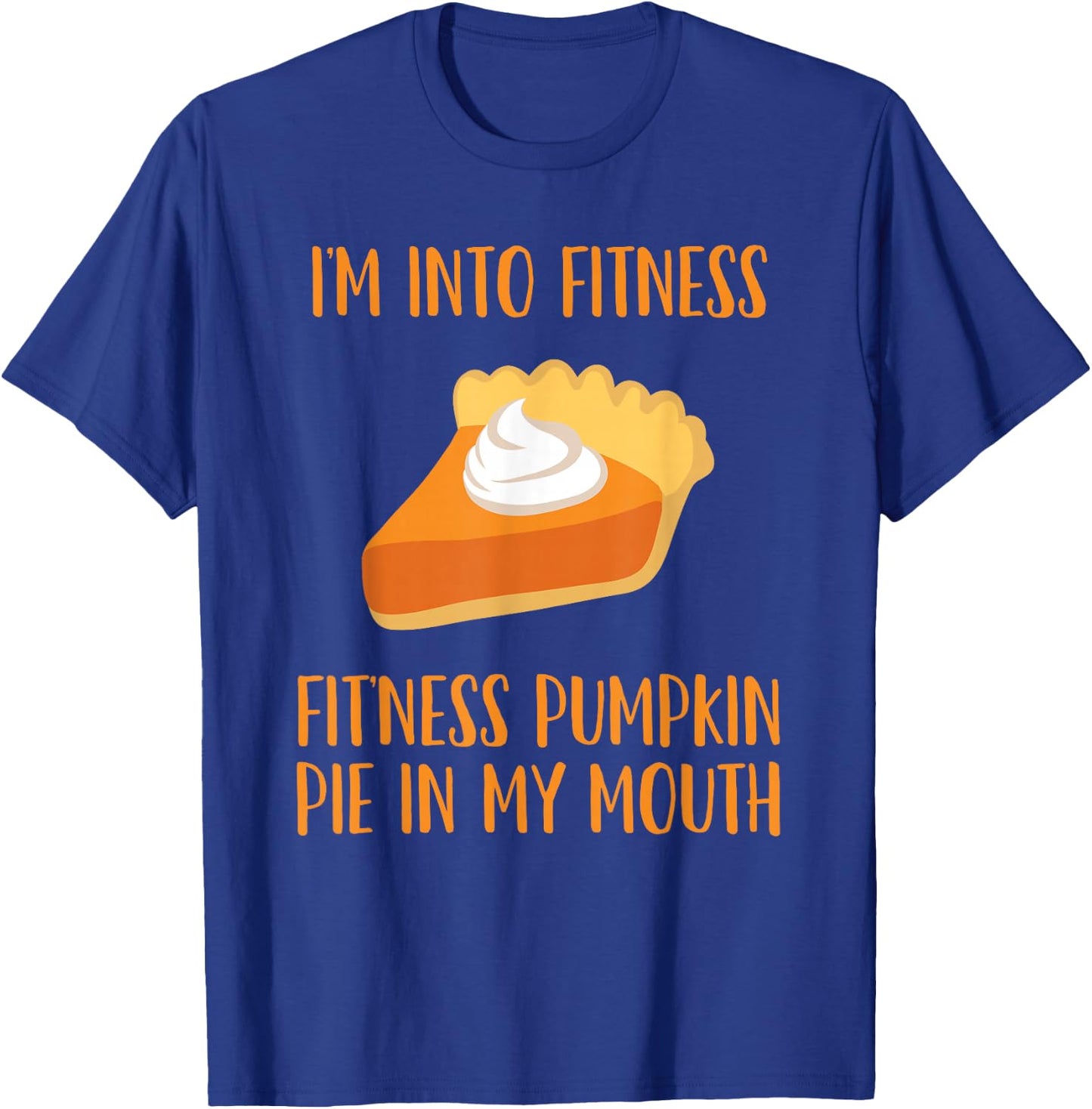 Pumpkin Pie Joke Thanksgiving Fitness Pie T-Shirt - T-Shirt | Royal
