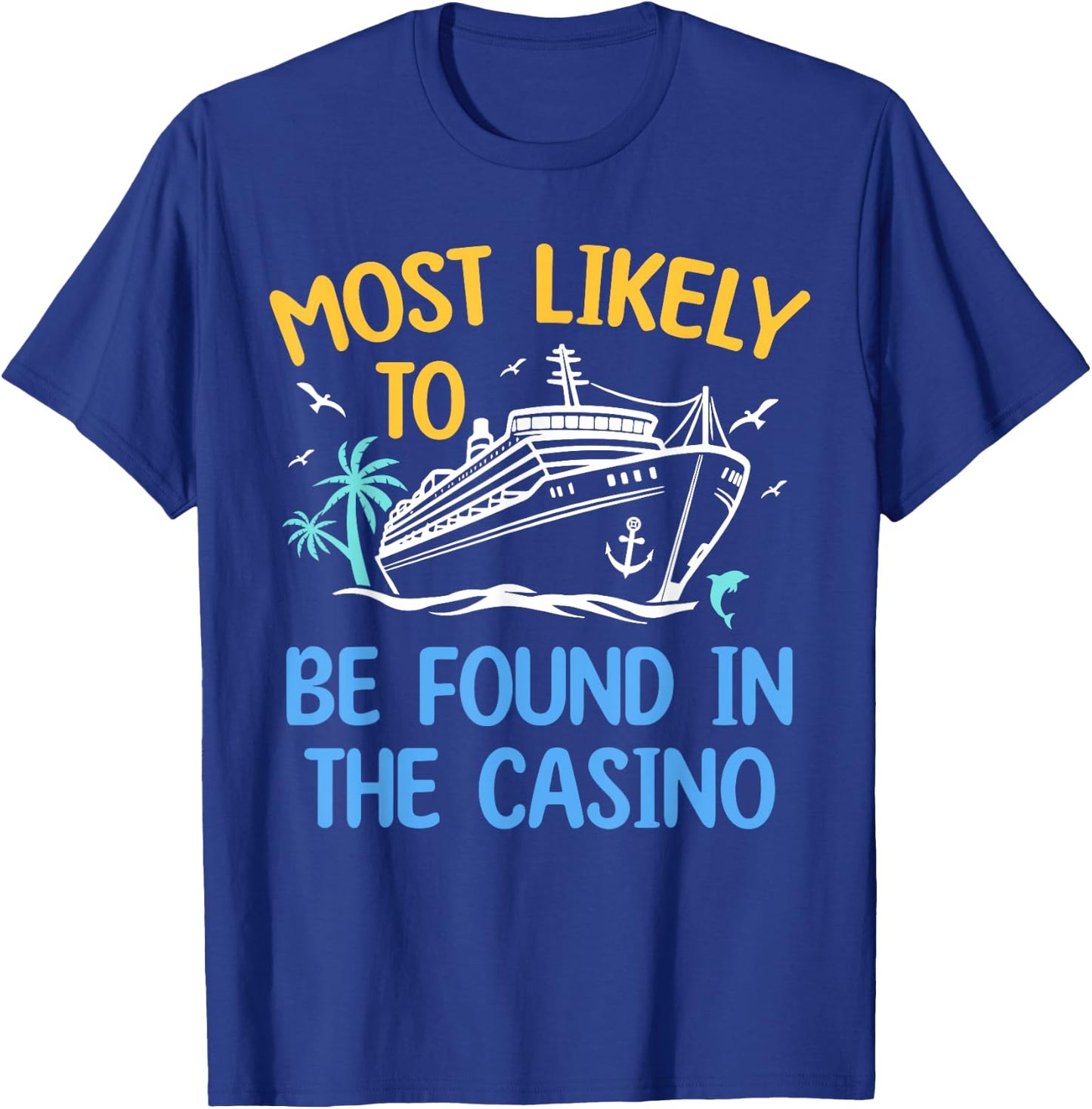 Most Likely Be Found In Casino Matching Family Cruise 2024 T-Shirt - T-Shirt | Royal