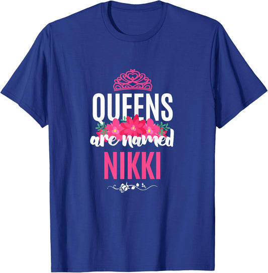 Queens Are Named Nikki Gift Pink Flower Custom Name B-Day T-Shirt - T-Shirt | Royal