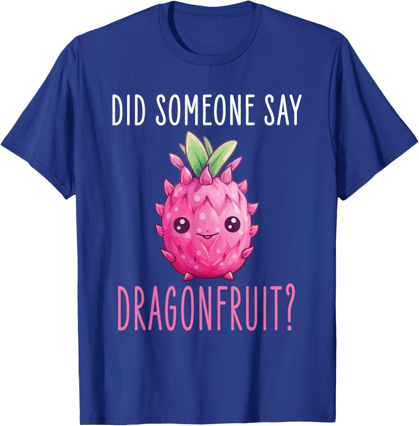 Dragonfruit Kawaii Food Design - Did someone say Dragonfruit T-Shirt - T-Shirt | Royal