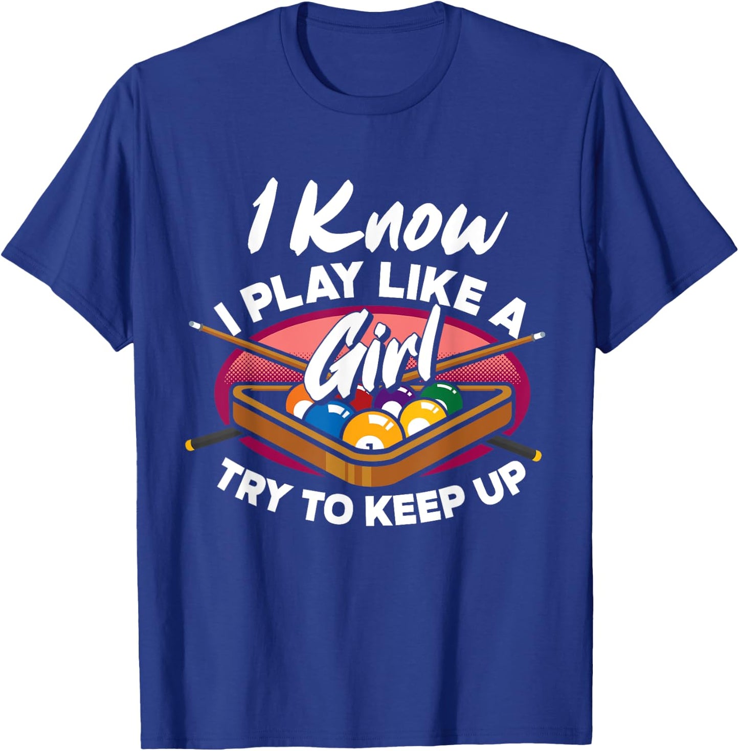 I Know I Play Like A Girl Try To Keep Up Funny Billiard T-Shirt - T-Shirt | Royal
