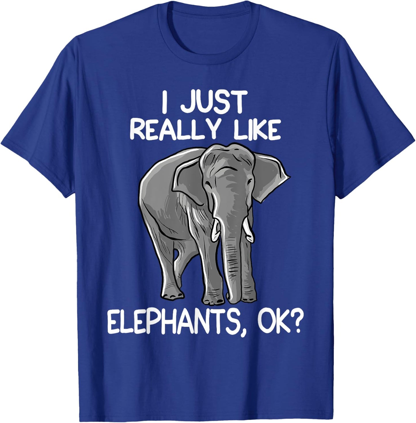 I Just Really Like Elephants Funny Elephant Lover Quote T-Shirt - T-Shirt | Royal