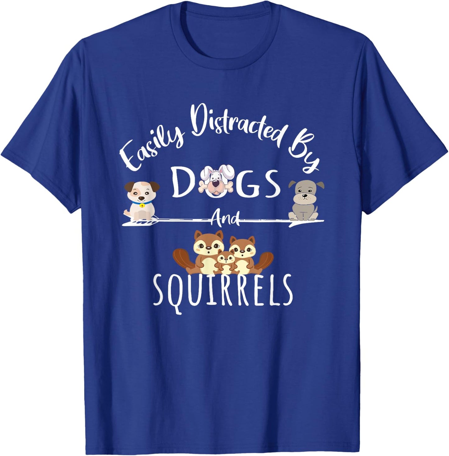 Easily Distracted By Dogs And Squirrels Funny Animal Lover T-Shirt - T-Shirt | Royal