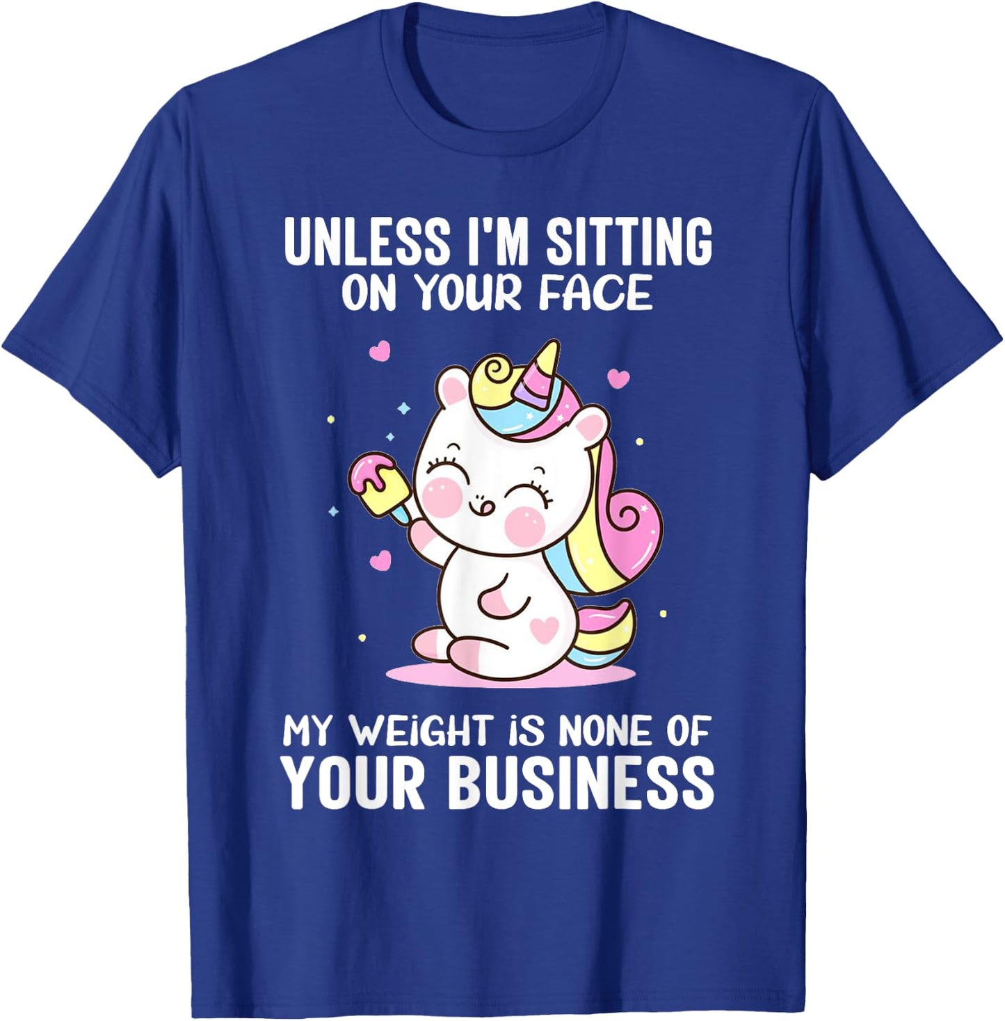 My Weight Is None Of Your Business Unless I Sit On Your Face T-Shirt - T-Shirt | Royal