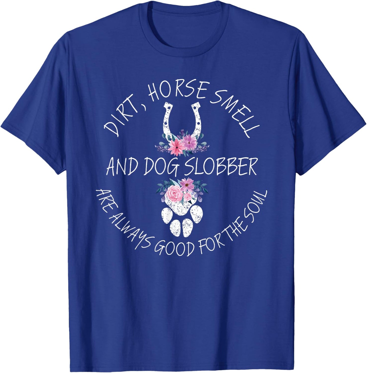 Dirt, Horse Smell & Dog Slobber Equestrian Horse Lover T-Shirt - T-Shirt | Royal