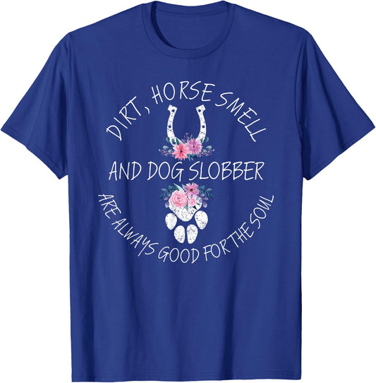 Dirt, Horse Smell & Dog Slobber Equestrian Horse Lover T-Shirt - T-Shirt | Royal