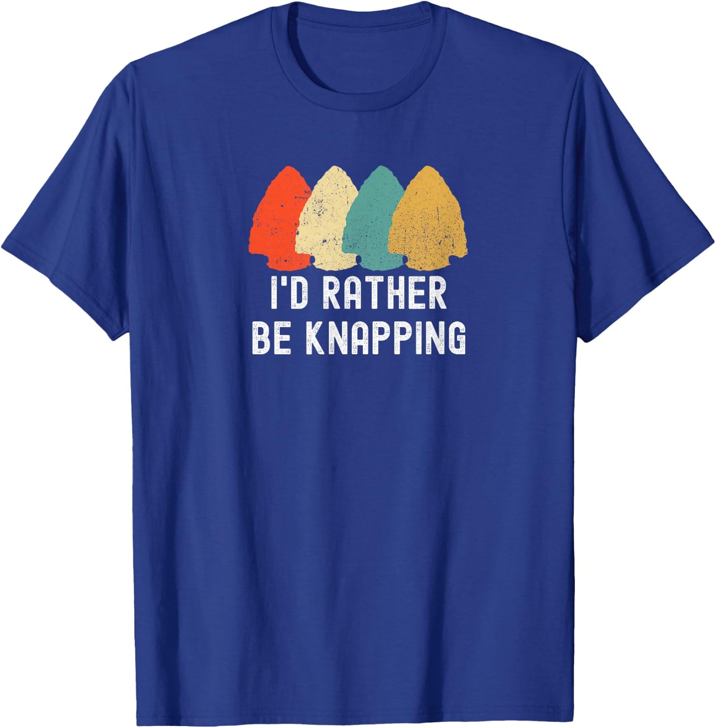 I's Rather Be Knapping, Primitive Arrowhead Flint Knapping T-Shirt - T-Shirt | Royal