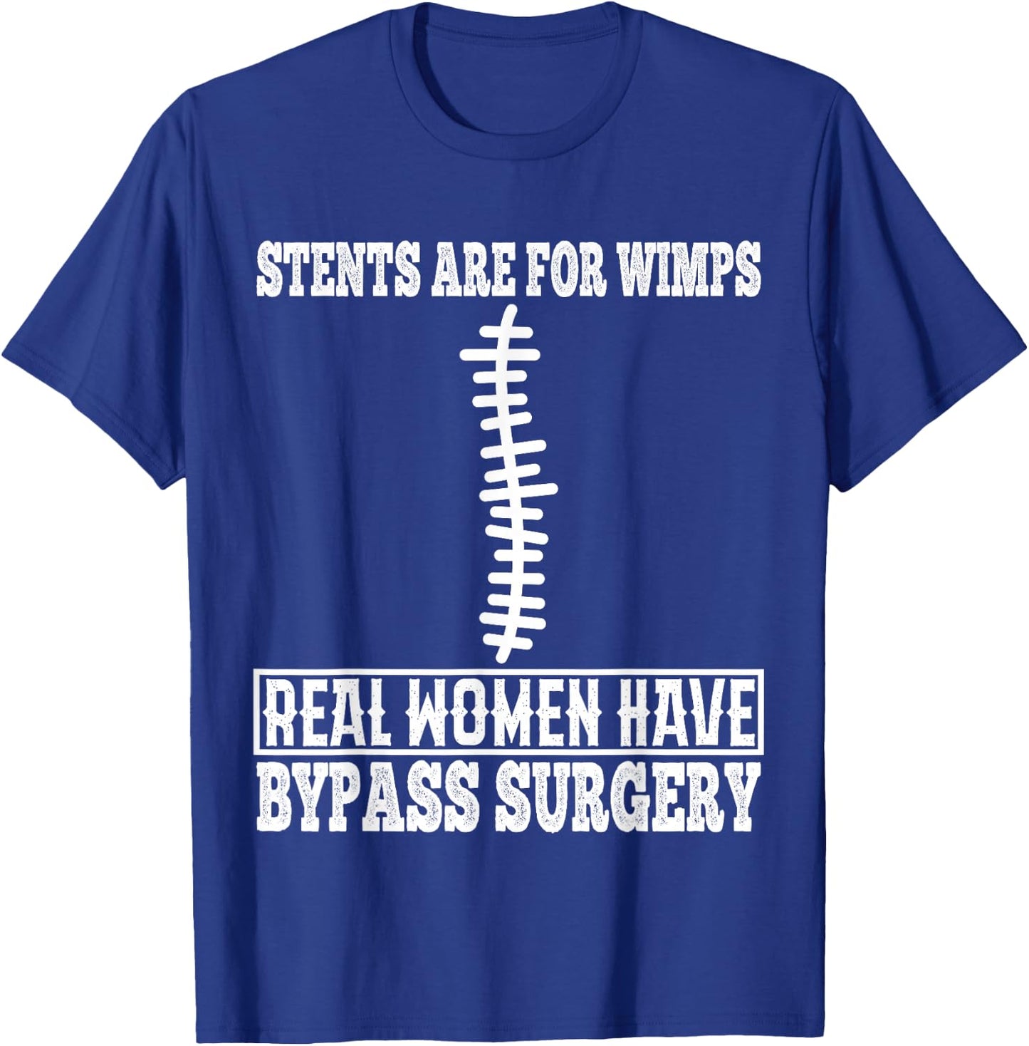 Stents are for Wimps Real Women Have Bypass Open Heart T-Shirt - T-Shirt | Royal