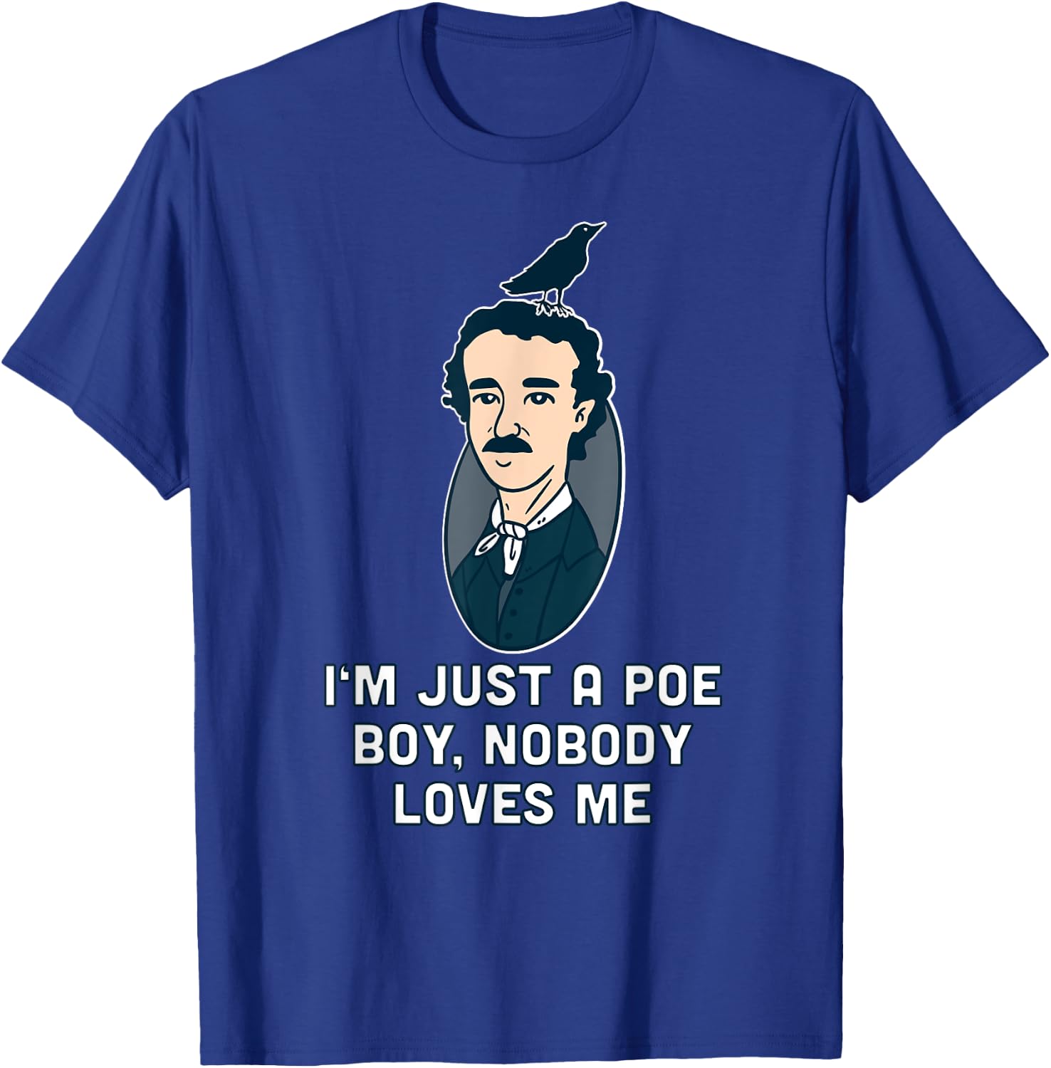 I'm just a Poe boy Edgar Allen Raven Quote Writer T-Shirt - T-Shirt | Royal