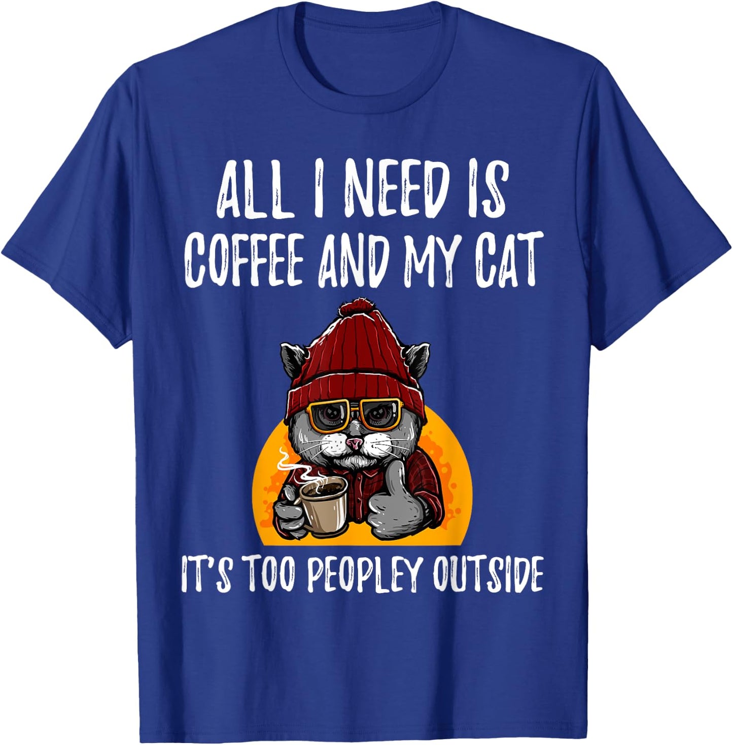 All I Need is Coffee and Cat it's too peopley outside Men Women Girls Kids T-Shirt - T-Shirt | Royal