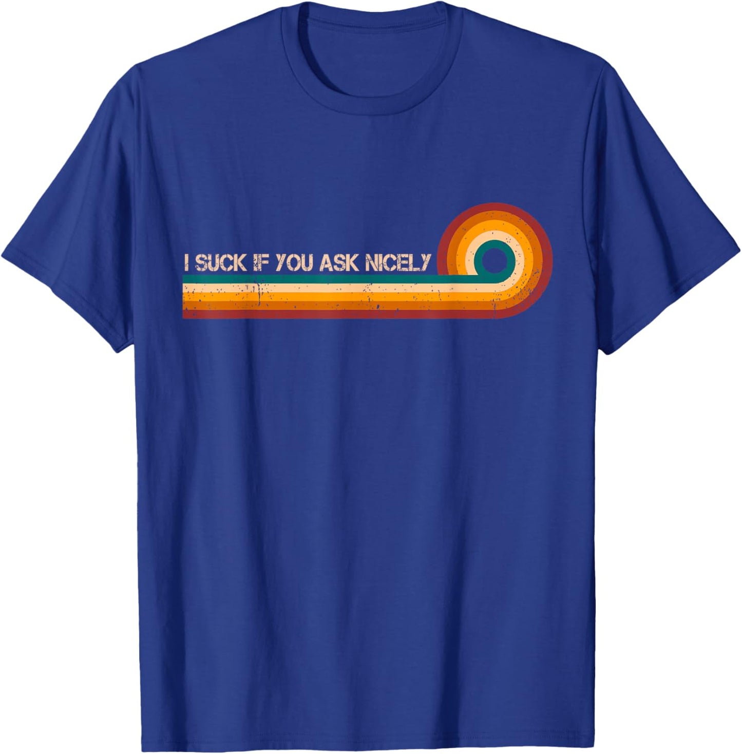 I Suck If You Ask Nicely Retro Stripes Funny Vintage T-Shirt - T-Shirt | Royal