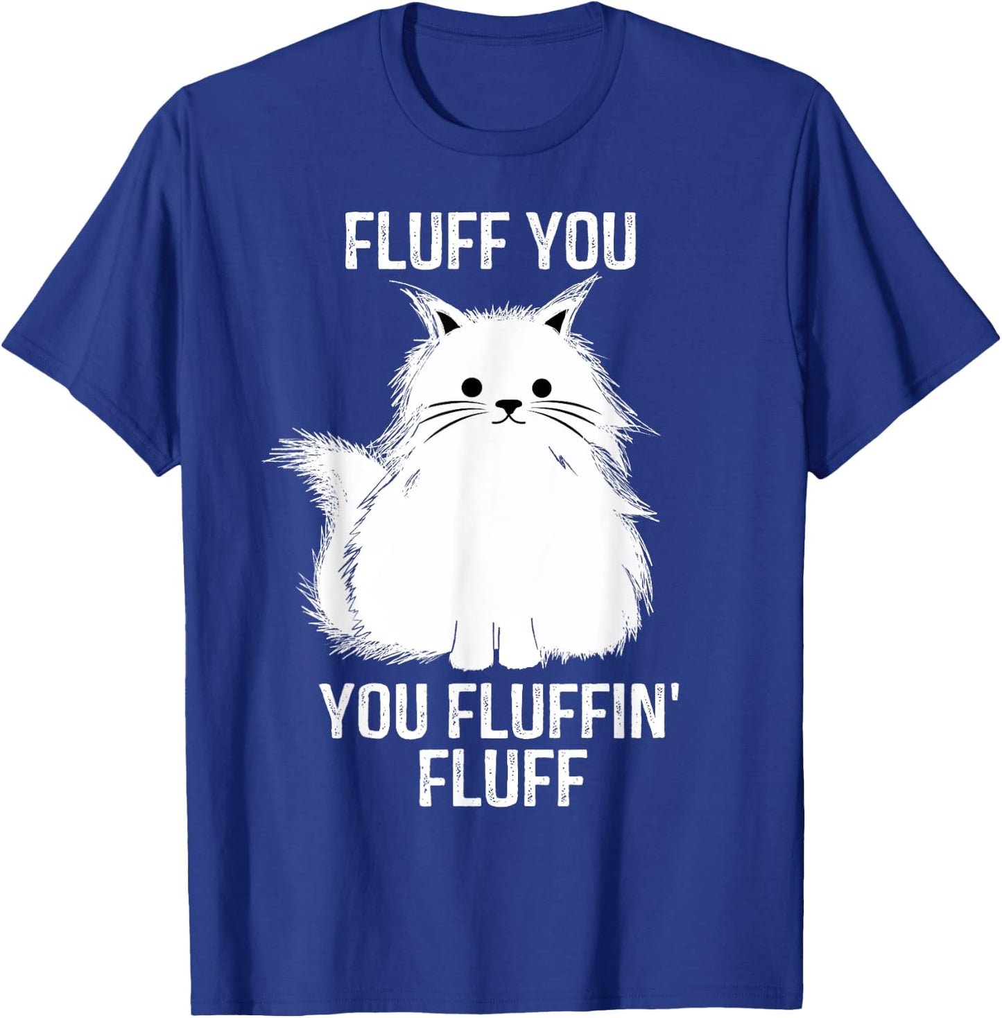 Fluff You - You Fluffin' Fluff Funny Cat Lover Gifts Kitten Women T-Shirt - T-Shirt | Royal