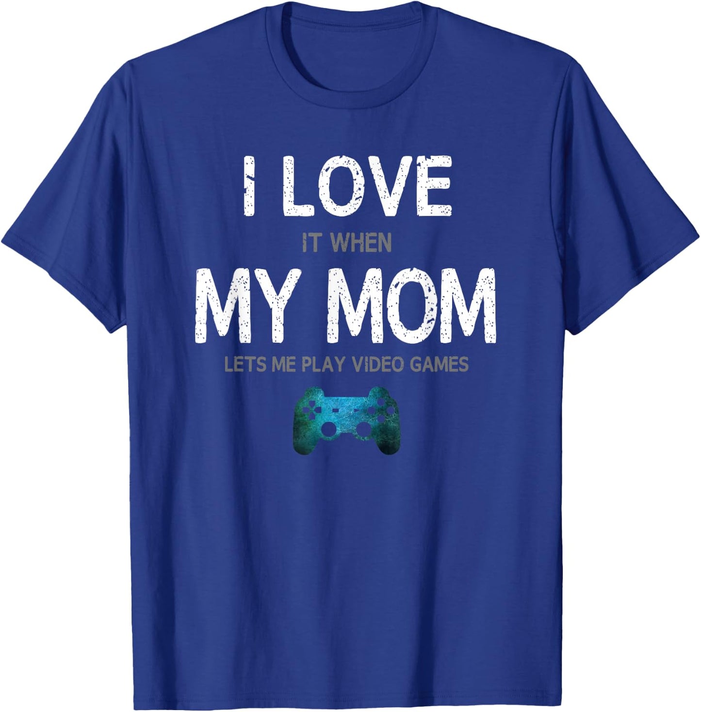 Funny Gamer Quote I Love Mom Video Games Gaming Boys Teen Small T-Shirt - T-Shirt | Royal